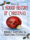 A Horrid History of Christmas Horrible Happenings & Frightening Festivities by Nicola Sly eBook